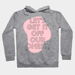 Get It Off Your Chest Hoodie